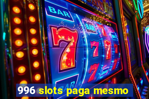 996 slots paga mesmo